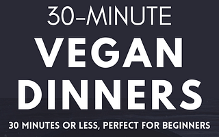 Quick Vegan Meals: Tasty and Healthy Dishes in 30 Minutes or Less