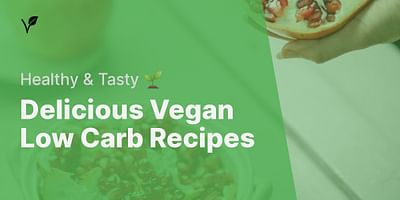 Delicious Vegan Low Carb Recipes - Healthy & Tasty 🌱