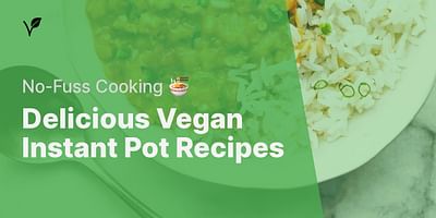 Delicious Vegan Instant Pot Recipes - No-Fuss Cooking 🍜