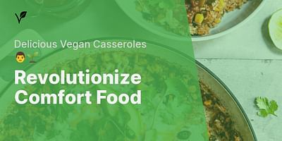 Revolutionize Comfort Food - Delicious Vegan Casseroles 👨‍🌱