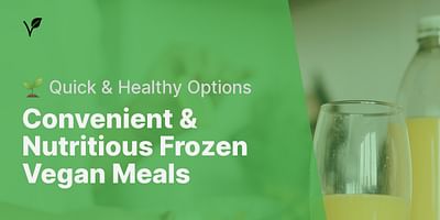 Convenient & Nutritious Frozen Vegan Meals - 🌱 Quick & Healthy Options