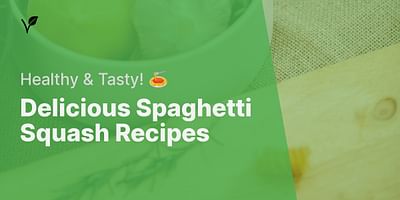 Delicious Spaghetti Squash Recipes - Healthy & Tasty! 🍝