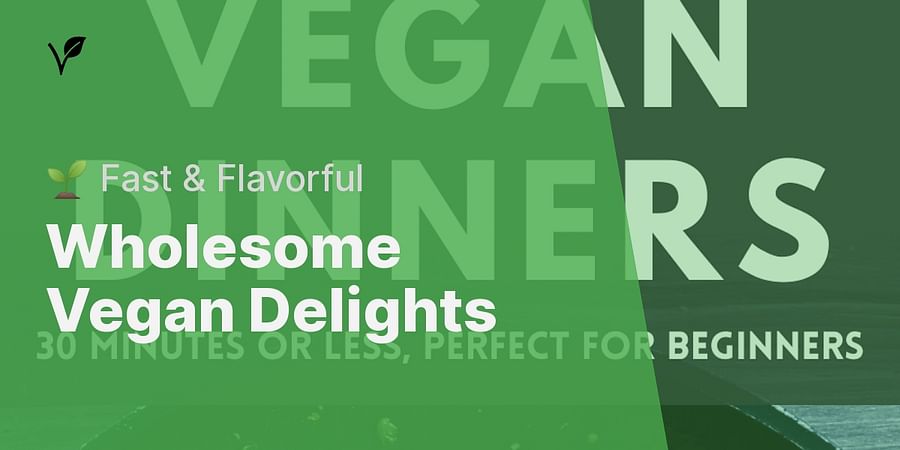 Wholesome Vegan Delights - 🌱 Fast & Flavorful