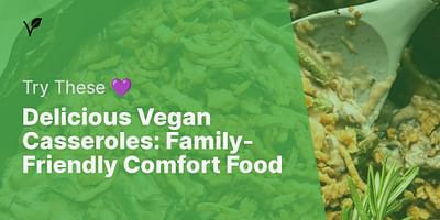 Delicious Vegan Casseroles: Family-Friendly Comfort Food - Try These 💜