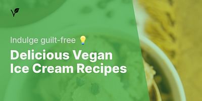 Delicious Vegan Ice Cream Recipes - Indulge guilt-free 💡