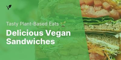 Delicious Vegan Sandwiches - Tasty Plant-Based Eats 🌱