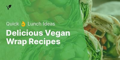 Delicious Vegan Wrap Recipes - Quick 👌 Lunch Ideas