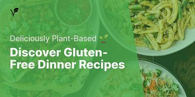 Discover Gluten-Free Dinner Recipes - Deliciously Plant-Based 🌱