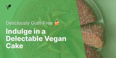 Indulge in a Delectable Vegan Cake - Deliciously Guilt-Free 🍰