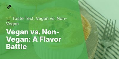 Vegan vs. Non-Vegan: A Flavor Battle - 🌱 Taste Test: Vegan vs. Non-Vegan