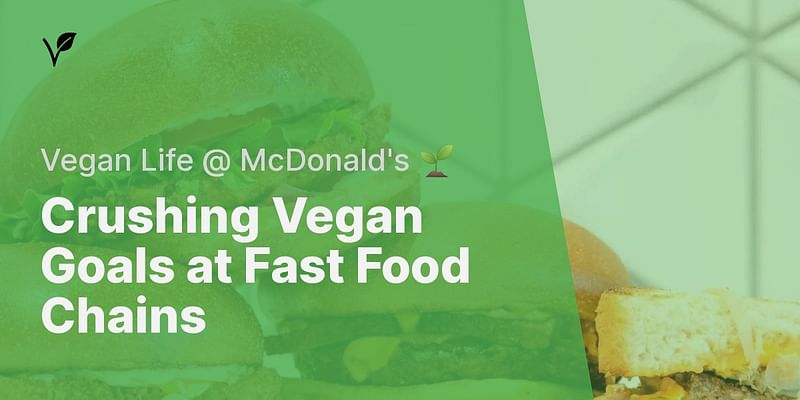 Crushing Vegan Goals at Fast Food Chains - Vegan Life @ McDonald's 🌱
