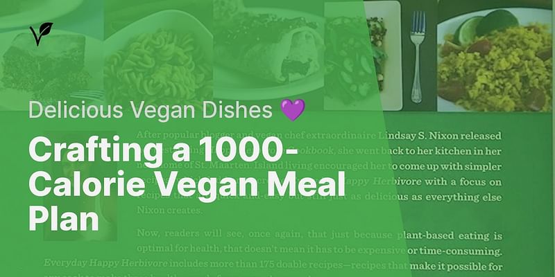 Crafting a 1000-Calorie Vegan Meal Plan - Delicious Vegan Dishes 💜