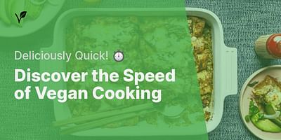 Discover the Speed of Vegan Cooking - Deliciously Quick! ⏱️