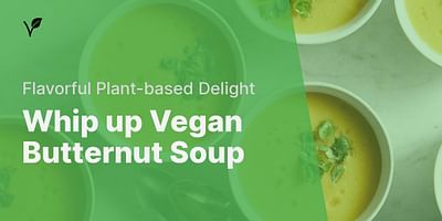 Whip up Vegan Butternut Soup - Flavorful Plant-based Delight