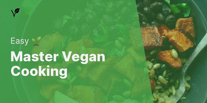 Master Vegan Cooking - Easy 🌱