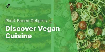 Discover Vegan Cuisine - Plant-Based Delights 🌱