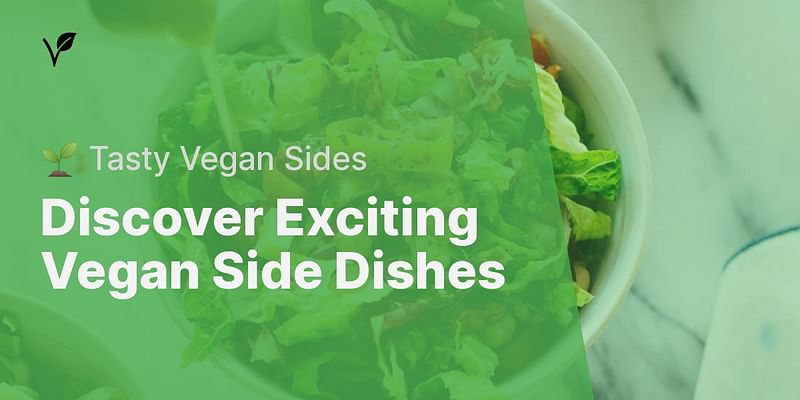 Discover Exciting Vegan Side Dishes - 🌱 Tasty Vegan Sides