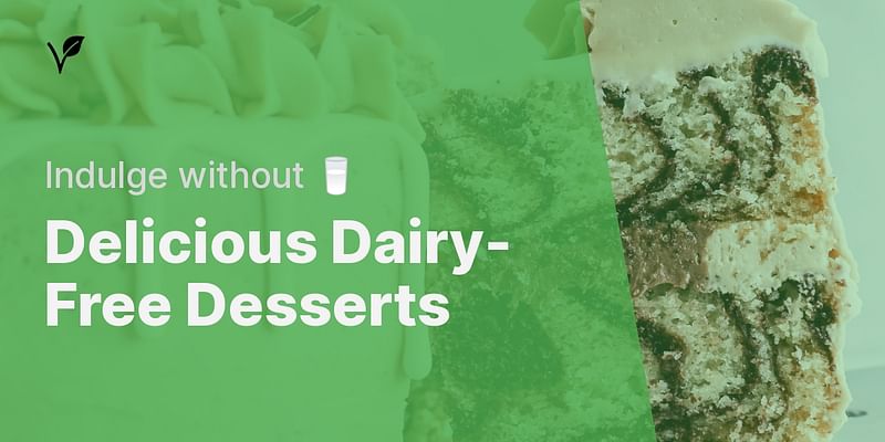 Delicious Dairy-Free Desserts - Indulge without 🥛