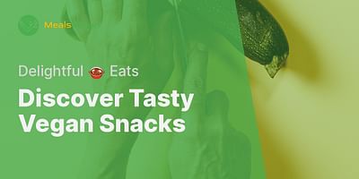 Discover Tasty Vegan Snacks - Delightful 🍲 Eats