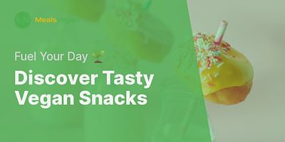 Discover Tasty Vegan Snacks - Fuel Your Day 🌱