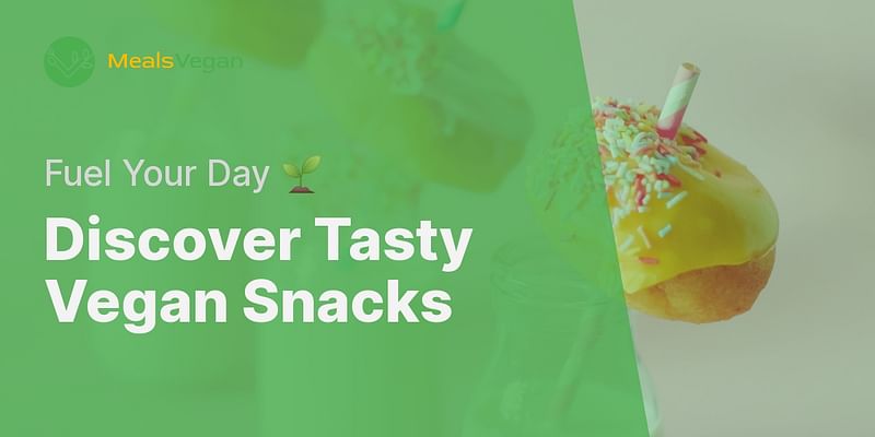 Discover Tasty Vegan Snacks - Fuel Your Day 🌱