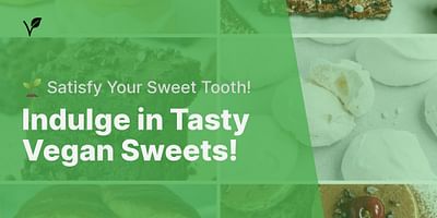 Indulge in Tasty Vegan Sweets! - 🌱 Satisfy Your Sweet Tooth!