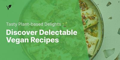 Discover Delectable Vegan Recipes - Tasty Plant-based Delights 🌱