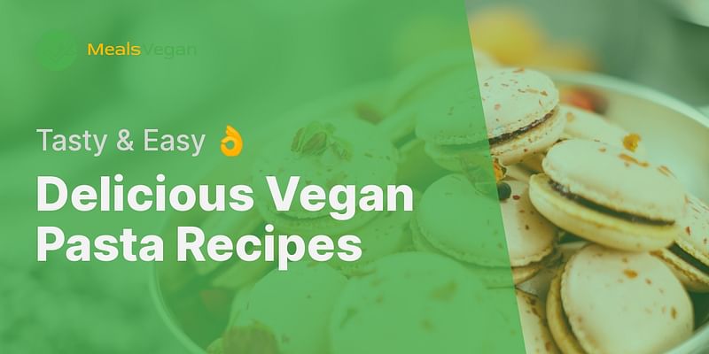 Delicious Vegan Pasta Recipes - Tasty & Easy 👌