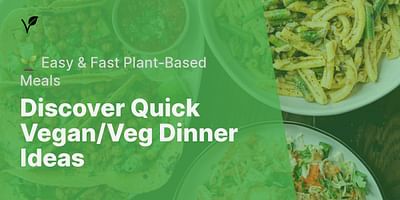 Discover Quick Vegan/Veg Dinner Ideas - 🌱 Easy & Fast Plant-Based Meals
