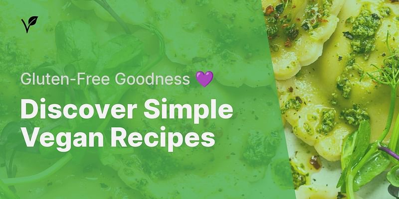 Discover Simple Vegan Recipes - Gluten-Free Goodness 💜