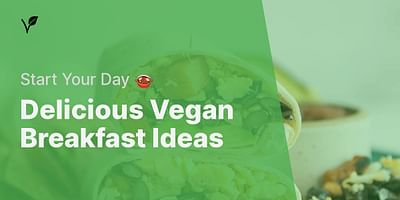 Delicious Vegan Breakfast Ideas - Start Your Day 🍲