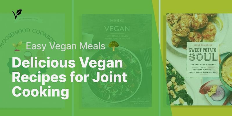 Delicious Vegan Recipes for Joint Cooking - 🌱 Easy Vegan Meals 🥦