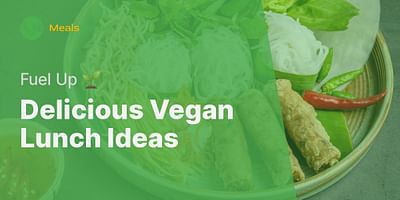 Delicious Vegan Lunch Ideas - Fuel Up 🌱