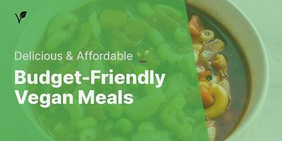 Budget-Friendly Vegan Meals - Delicious & Affordable 🌱