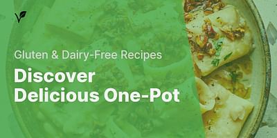 Discover Delicious One-Pot - Gluten & Dairy-Free Recipes