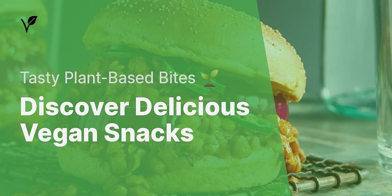 Discover Delicious Vegan Snacks - Tasty Plant-Based Bites 🌱