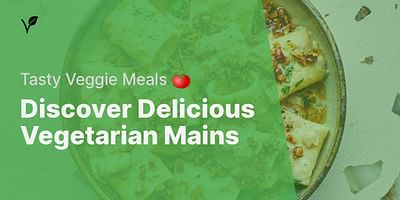 Discover Delicious Vegetarian Mains - Tasty Veggie Meals 🍅