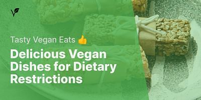 Delicious Vegan Dishes for Dietary Restrictions - Tasty Vegan Eats 👍