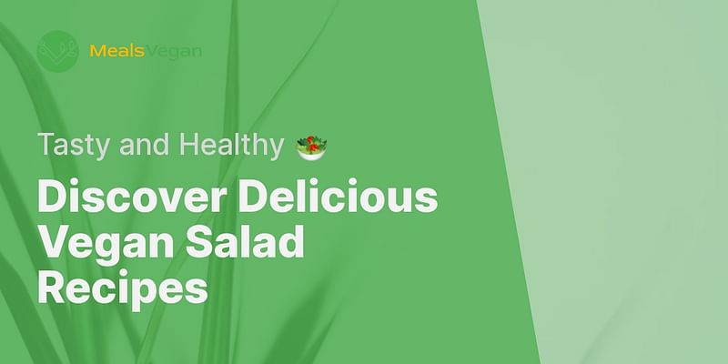 Discover Delicious Vegan Salad Recipes - Tasty and Healthy 🥗