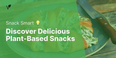 Discover Delicious Plant-Based Snacks - Snack Smart 💡