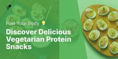 Discover Delicious Vegetarian Protein Snacks - Fuel Your Body 💡