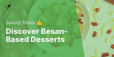 Discover Besan-Based Desserts - Savory Treats 👍