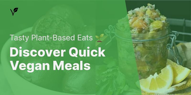 Discover Quick Vegan Meals - Tasty Plant-Based Eats 🌱