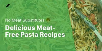 Delicious Meat-Free Pasta Recipes - No Meat Substitutes 🥦