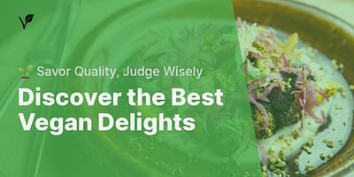 Discover the Best Vegan Delights - 🌱 Savor Quality, Judge Wisely