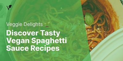 Discover Tasty Vegan Spaghetti Sauce Recipes - Veggie Delights 🌱