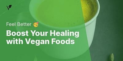 Boost Your Healing with Vegan Foods - Feel Better 🥳
