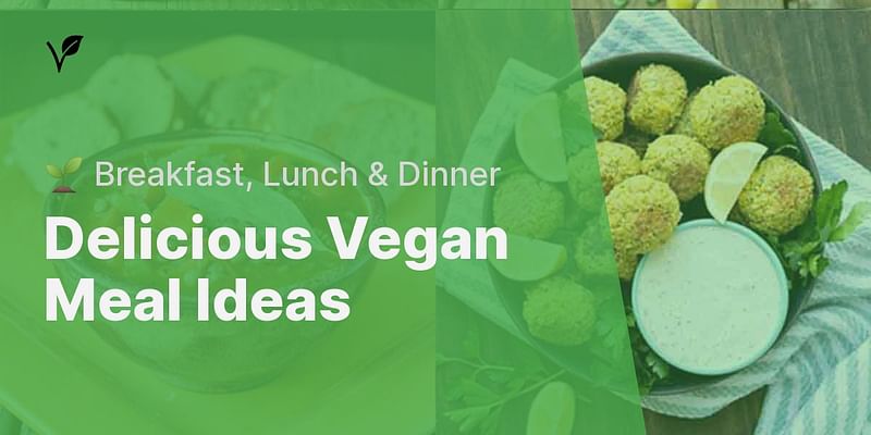 Delicious Vegan Meal Ideas - 🌱 Breakfast, Lunch & Dinner