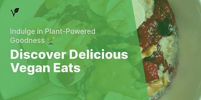 Discover Delicious Vegan Eats - Indulge in Plant-Powered Goodness 🌱