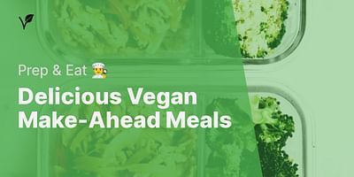 Delicious Vegan Make-Ahead Meals - Prep & Eat 👨‍🍳